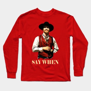 Doc Holiday // SAY WHEN Long Sleeve T-Shirt